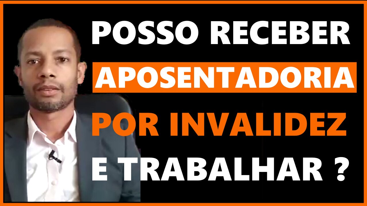 Posso Receber Aposentadoria Por |Invalidez e Trabalhar ?