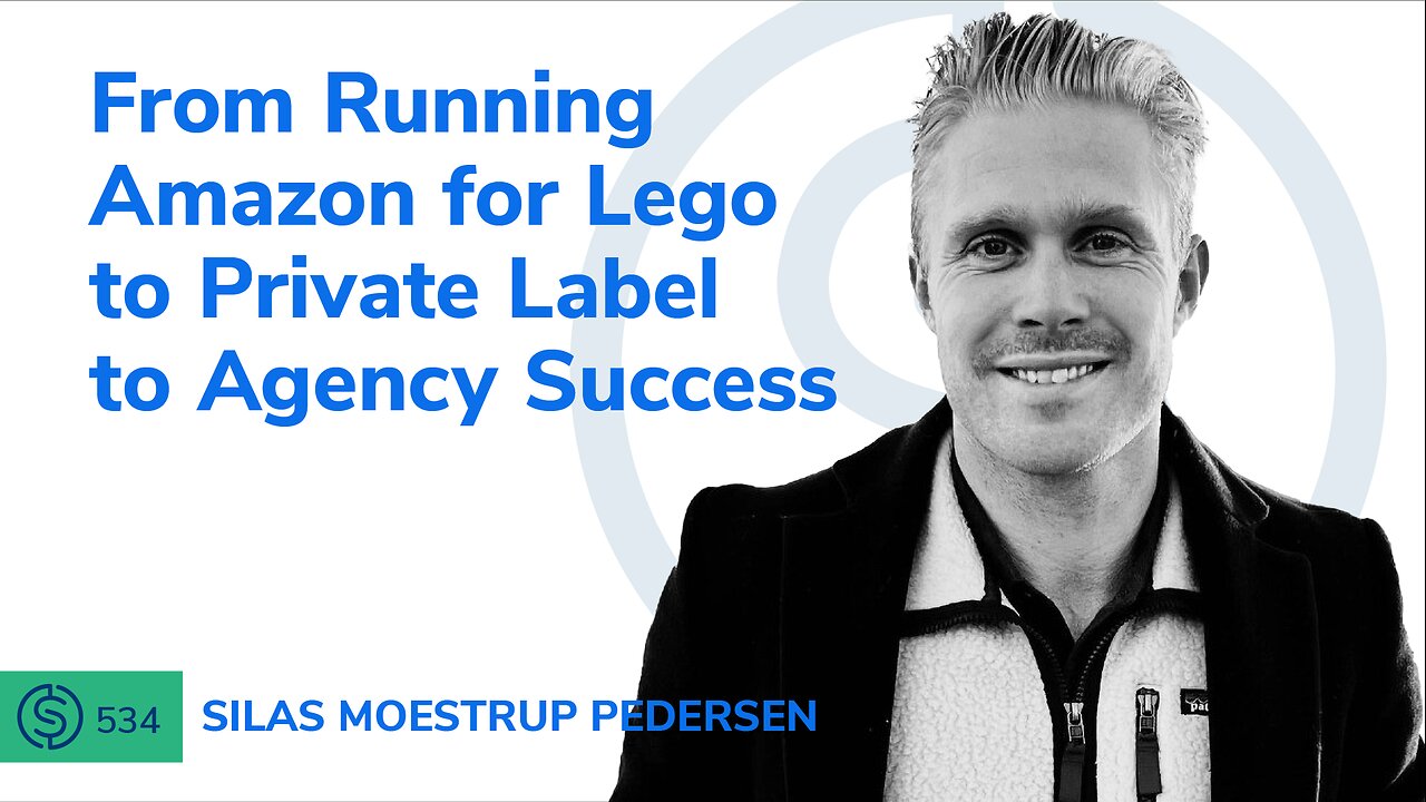 From Running Amazon for Lego to Private Label to Agency Success | SSP #534