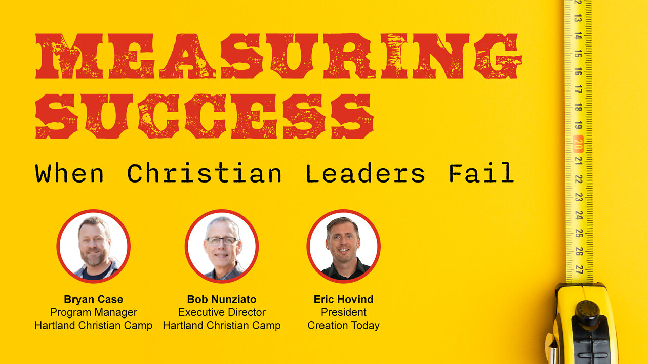 Measuring Success: When Christian Leaders Fail | Eric Hovind, Bob Nunziato, & Bryan Case | Creation Today Show #279