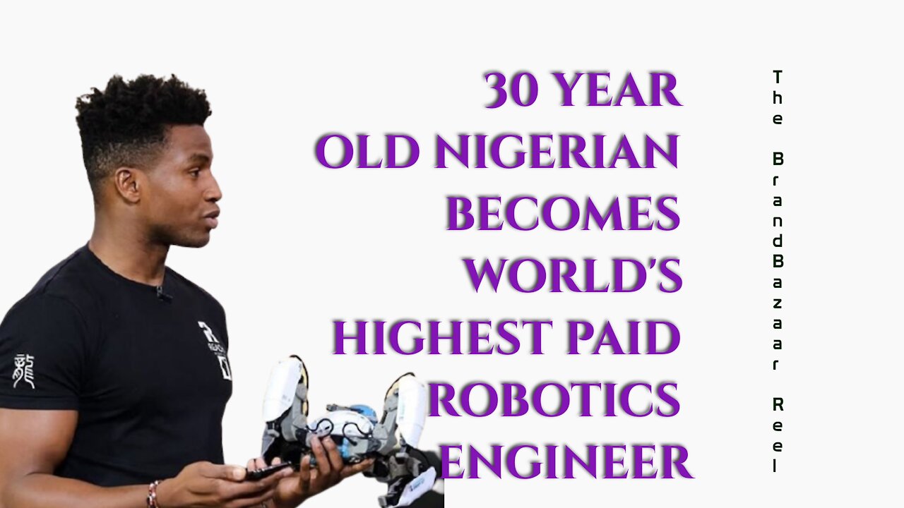 30 YEAR OLD NIGERIAN BECOMES WORLD'S HIGHEST PAID ROBOTICS ENGINEER