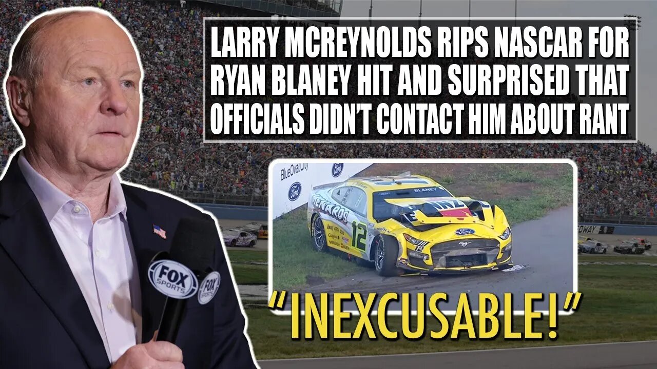 Larry McReynolds Rips NASCAR for Ryan Blaney Hit and Surprised Officials Didn't Call Him About Rant