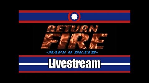 Return Fire Maps O' Death Livestream