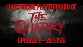 Welcome To The Quarry| Episode 2 - 20 Eyes | The Quarry PS5 Livestream