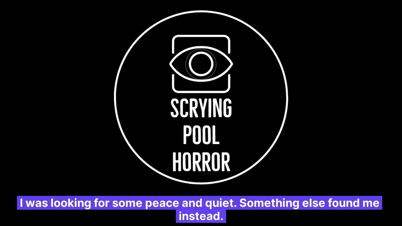 I was looking for some peace and quiet. Something else found me instead. | Scrying Pool Horror