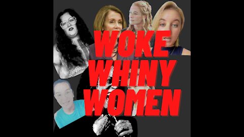 Watch The Whiniest Woke Women Melt Down