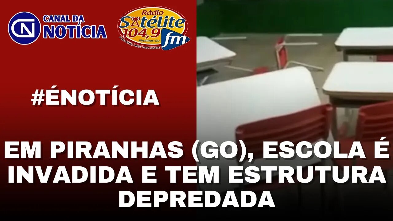 EM PIRANHAS (GO), ESCOLA É INVADIDA E TEM ESTRUTURA DEPREDADA