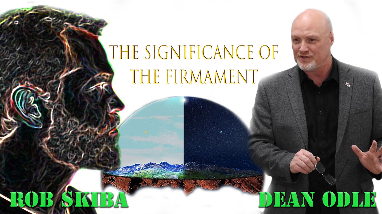 Rob Skiba and Pastor Dean Odle on the significance of the Firmament enclosed flat Earth