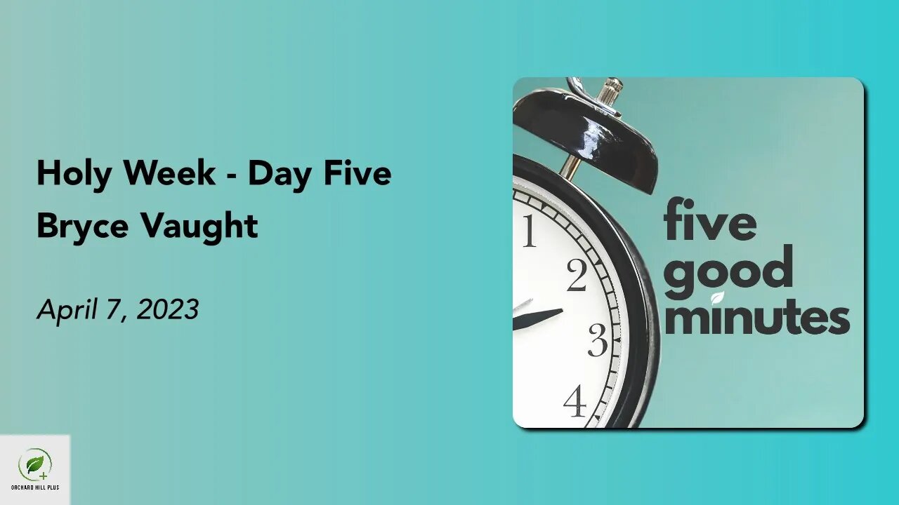 Holy Week - Day Five | Five Good Minutes