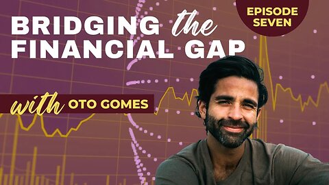 Bridging the Financial Gap Ep 7