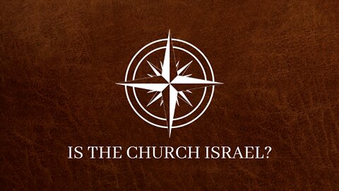 Is the Church Israel? | Session 4