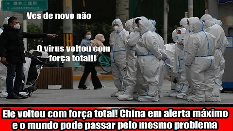 ELE VOLTOU COM FORÇA TOTAL! CHINA EM ALERTA MÁXIMO E O MUNDO PODE PASSAR PELO MESMO PROBLEMA