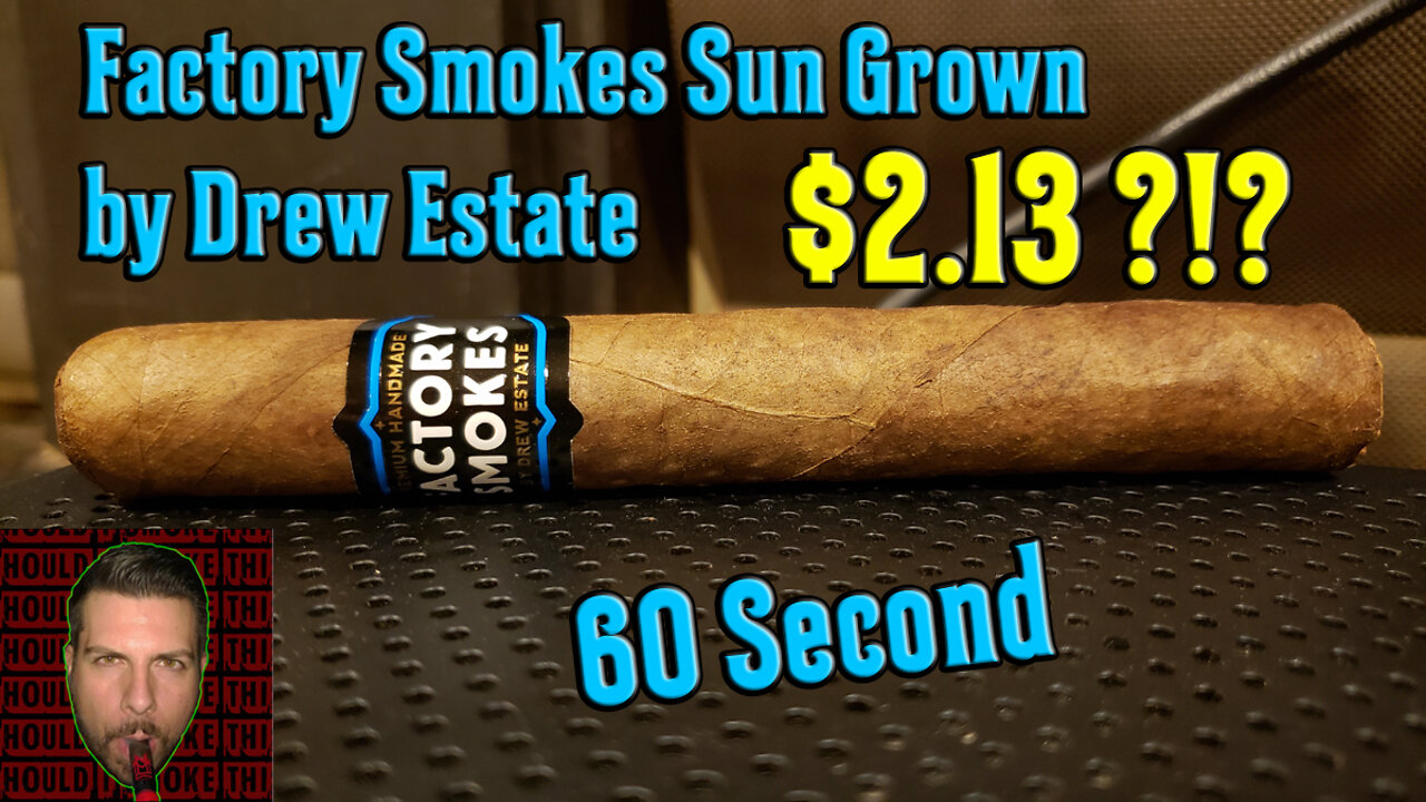 60 SECOND CIGAR REVIEW - Factory Smokes Sun Grown by Drew Estate