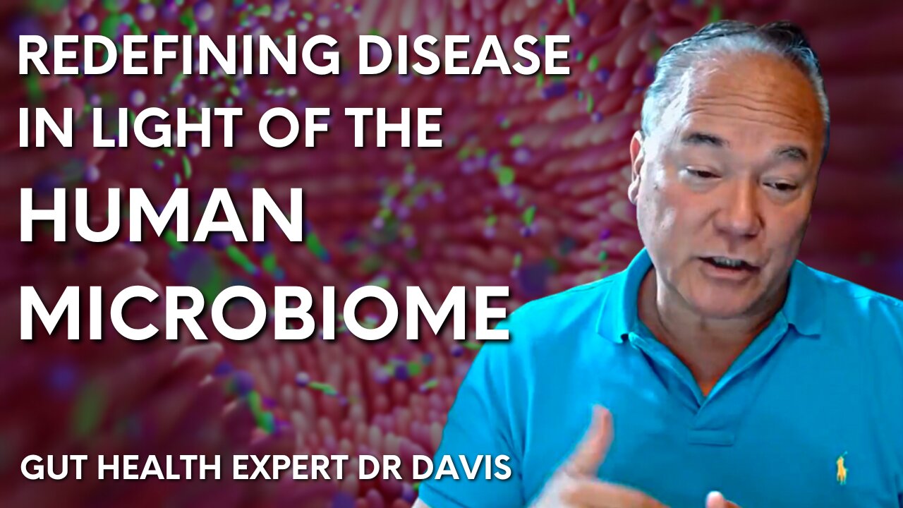 ‘We have to redefine virtually all human disease in light of the human microbiome’ – Dr W Davis