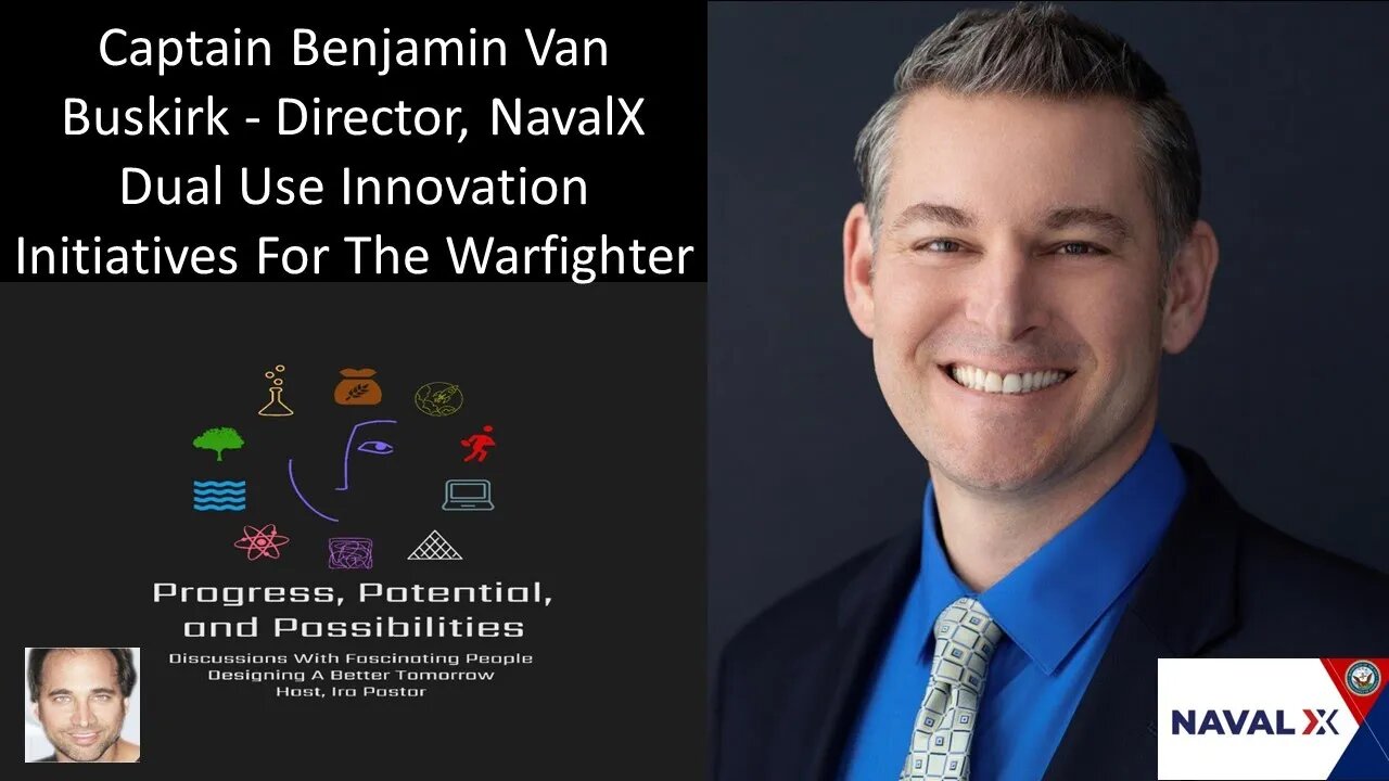 Captain Benjamin Van Buskirk - Director, NavalX - Dual Use Innovation Initiatives For The Warfighter