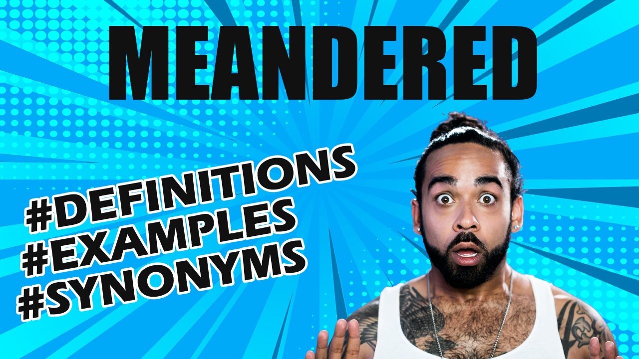 Definition and meaning of the word "meandered"