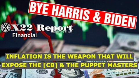 X22 REPORT 4/18/22 - INFLATION IS THE WEAPON THAT WILL EXPOSE THE [CB] & THE PUPPET MASTERS