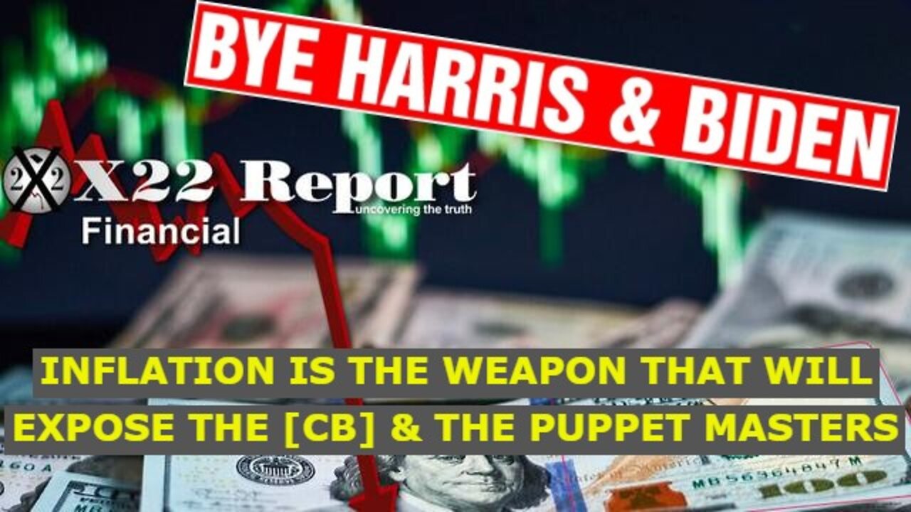 X22 REPORT 4/18/22 - INFLATION IS THE WEAPON THAT WILL EXPOSE THE [CB] & THE PUPPET MASTERS