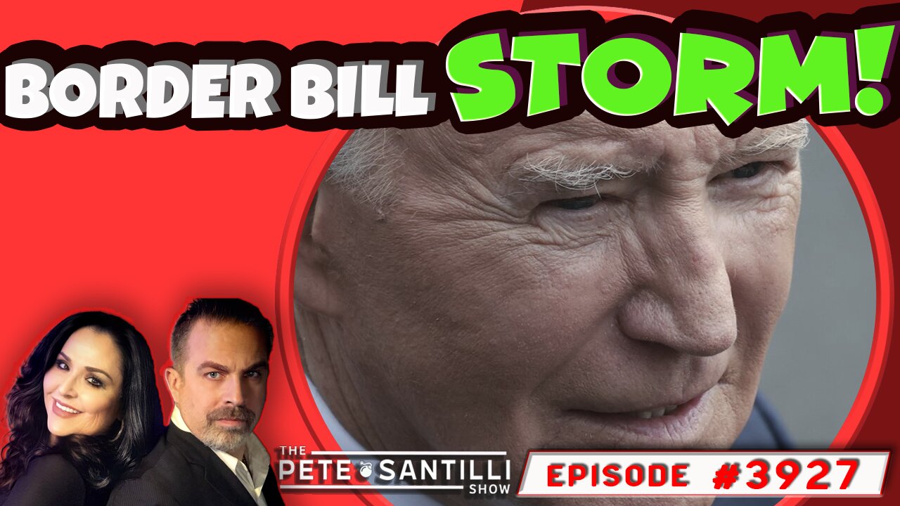 POLITICAL STORM OVER BORDER BILL [THE PETE SANTILLI SHOW EP#3927 - 02.05.24 9AM]