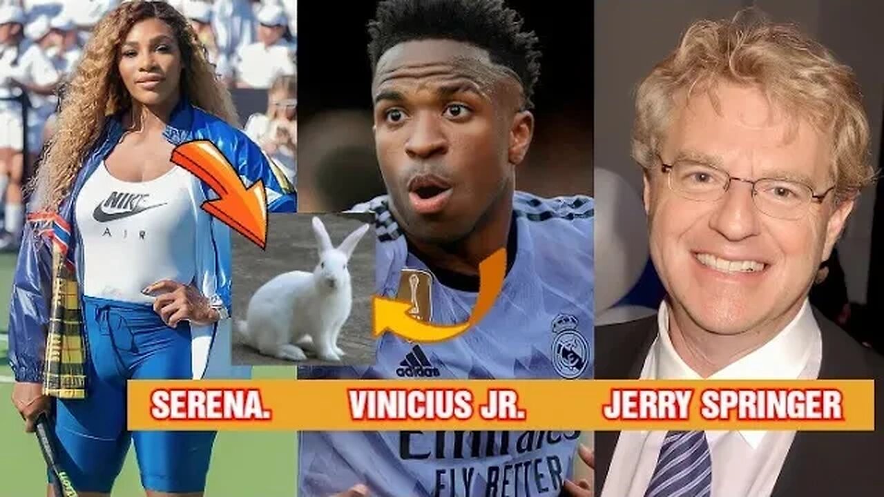 Dr Umar: SERENA / VINICIUS JR/ JERRY SPRINGER