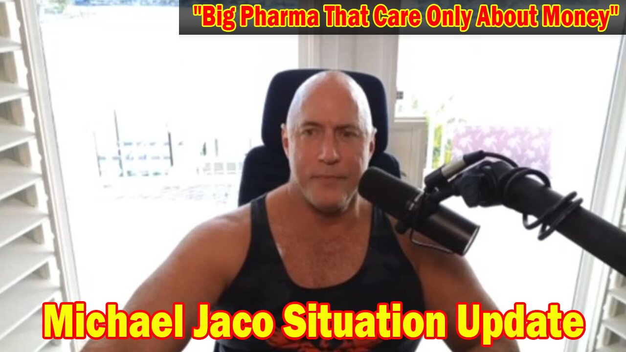 Michael Jaco Situation Update 1/11/24: "Big Pharma That Care Only About Money"