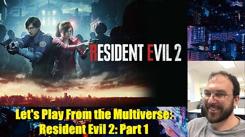 Let's Play From the Multiverse: Resident Evil 2: Part 1