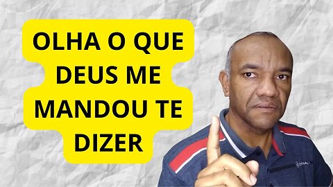 OLHA O QUE DEUS ME MANDOU TE DIZER...