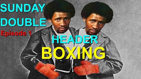 SUNDAY BOXING DOUBLE HEADER