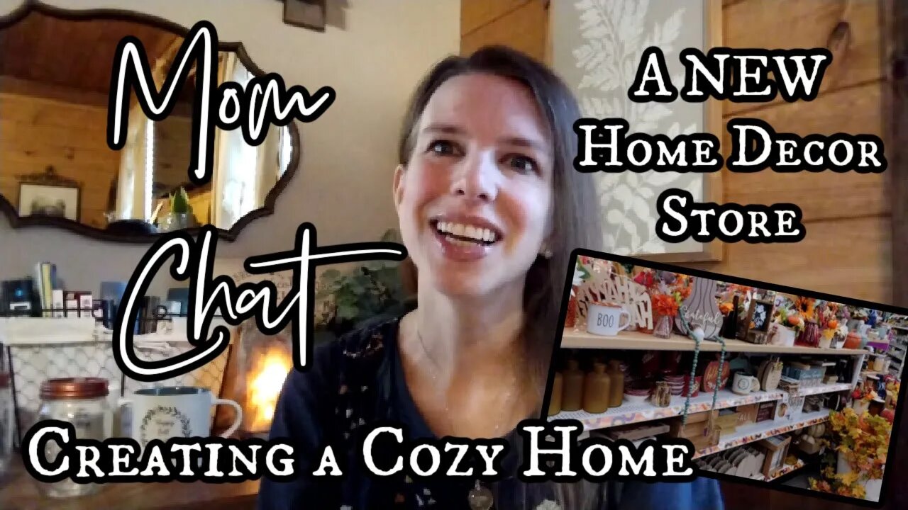 Mom Chat | A NEW Home Decor Store + Creating a Cozy Home | Enjoying Your Season of Life