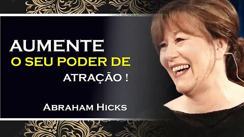 COMO VOCÊ PODE AUMENTAR SEU PODER DE ATRAÇÃO, ABRAHAM HICKS