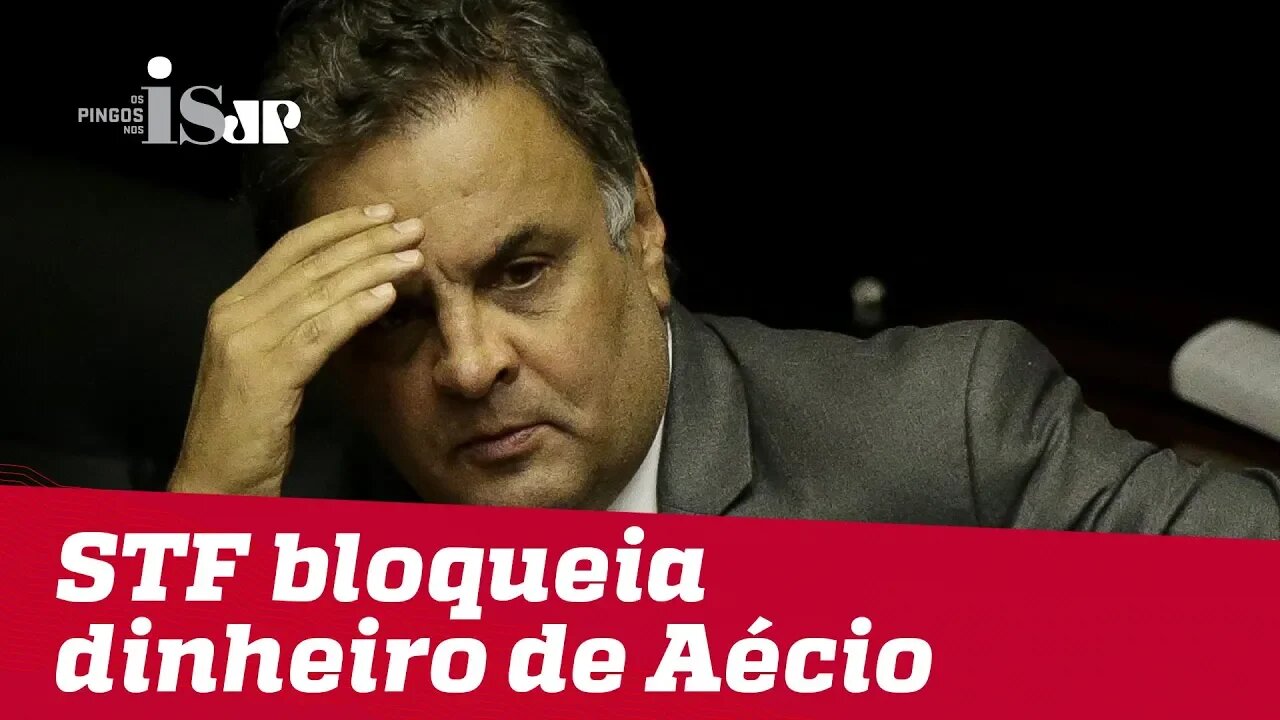 Aécio Neves tem dinheiro bloqueado pelo STF