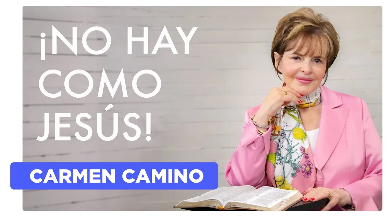 ¡NO HAY COMO JESÚS! - Colosenses 1:15-17 - CARMEN CAMINO