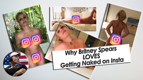 Why Britney Spears Loves Getting Naked on Instagram