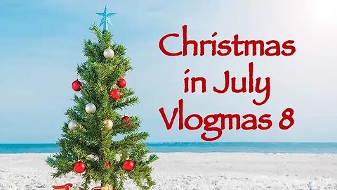 Day 8 - Christmas in July Vlogmas 2023