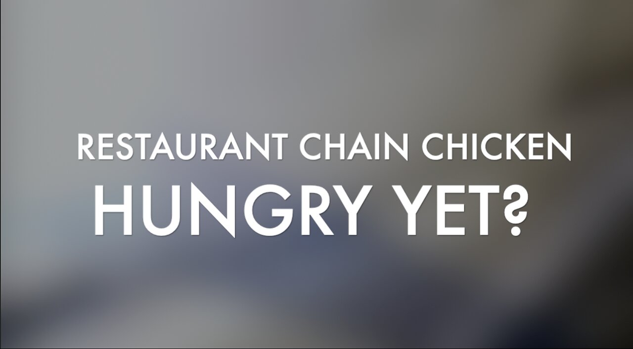 RESTAURANT CHAIN CHICKEN - HUNGRY YET?