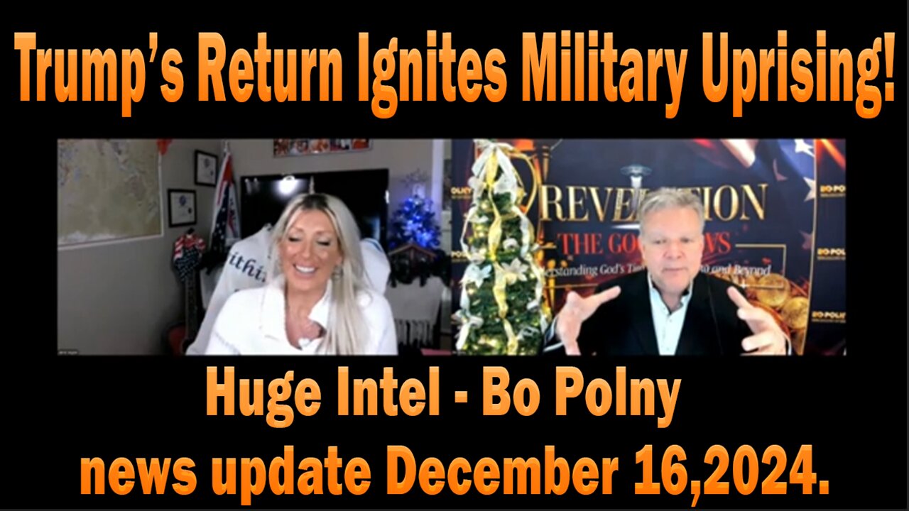 Trump’s Return Ignites Military Uprising! Huge Intel - Bo Polny - Daily news update - December 16,2024.
