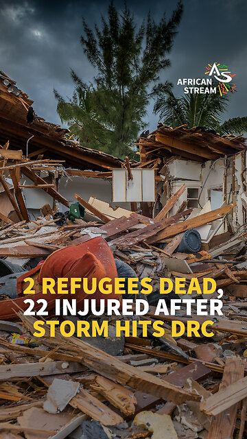 2 REFUGEES DEAD, 22 INJURED AFTER STORM HITS DRC 🇨🇩
