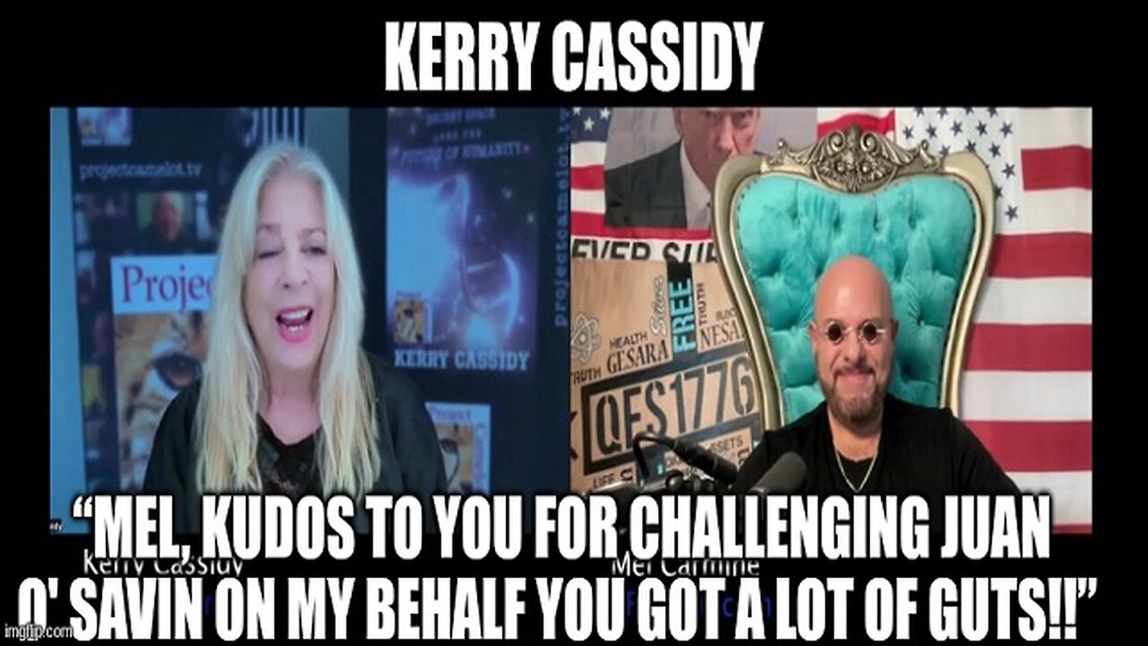 Kerry Cassidy: “Mel, Kudos to You for Challenging Juan O' Savin on My Behalf You Got a Lot of Guts!!”