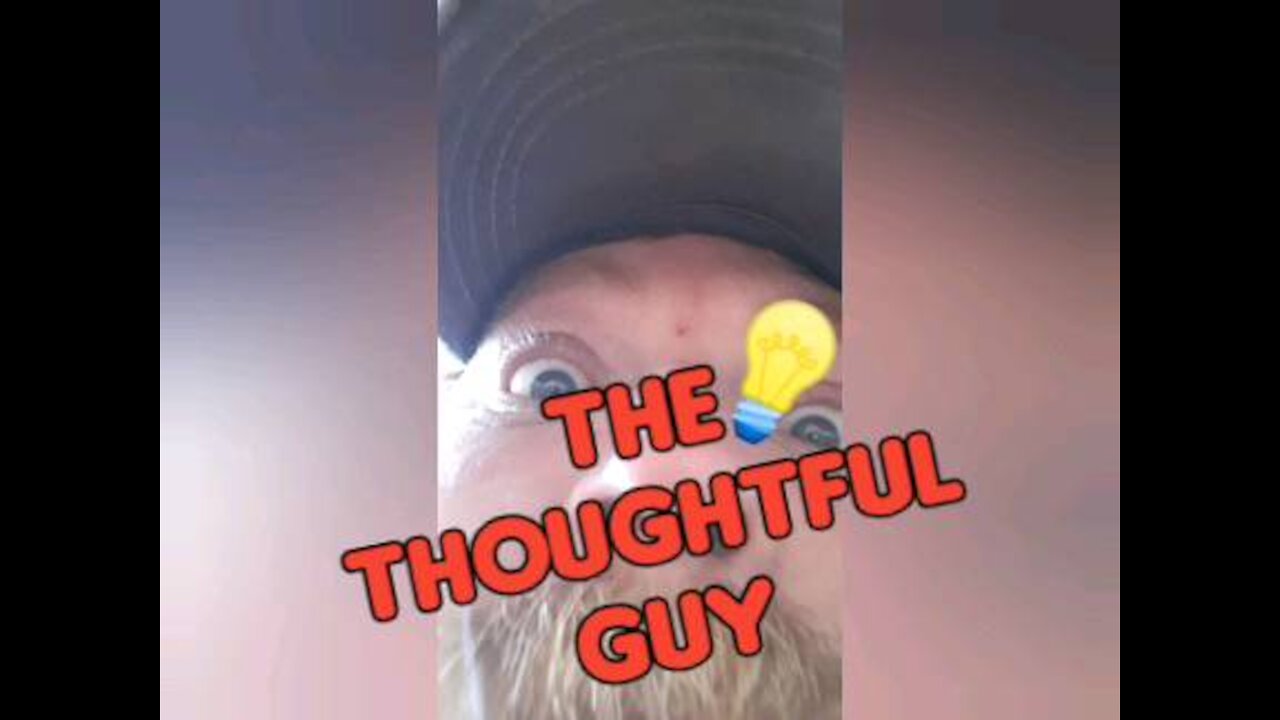 The Thoughtful Guy (Day 56 of the quarantine)