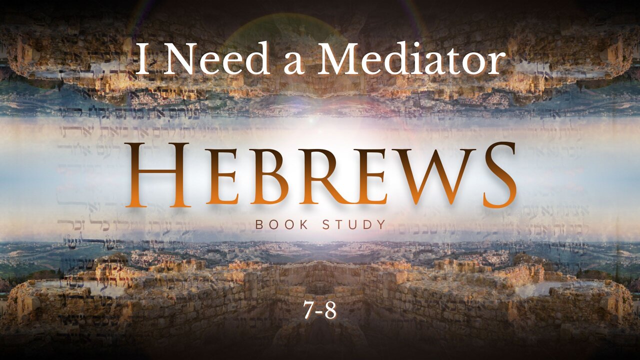 Hebrews 8 "I Need a Mediator"