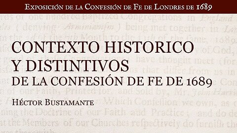 Contexto histórico y distintivos de la Confesión de Fe de Londres de 1689 - Héctor Bustamante