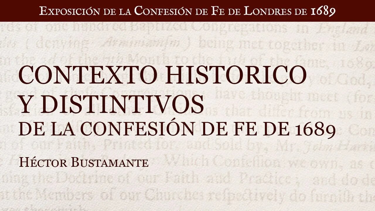 Contexto histórico y distintivos de la Confesión de Fe de Londres de 1689 - Héctor Bustamante