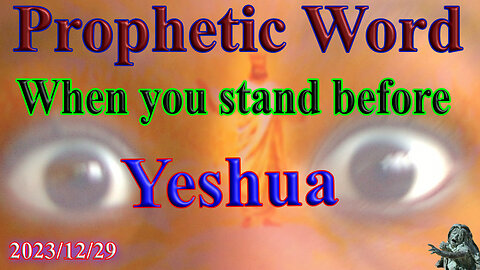 When you stand before Yeshua, Prophecy