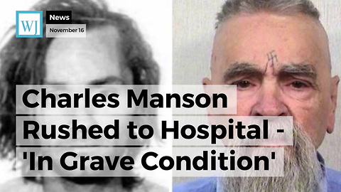 Charles Manson Rushed to Hospital - 'In Grave Condition'