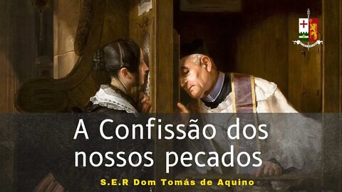 Sermão Dominical - A Confissão de Nossos Pecados, por S.E.R Dom Tomás de Aquino.