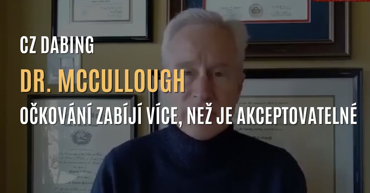 Dr. McCullough: Očkování zabíjí více, než je možné akceptovat (CZ DABING)