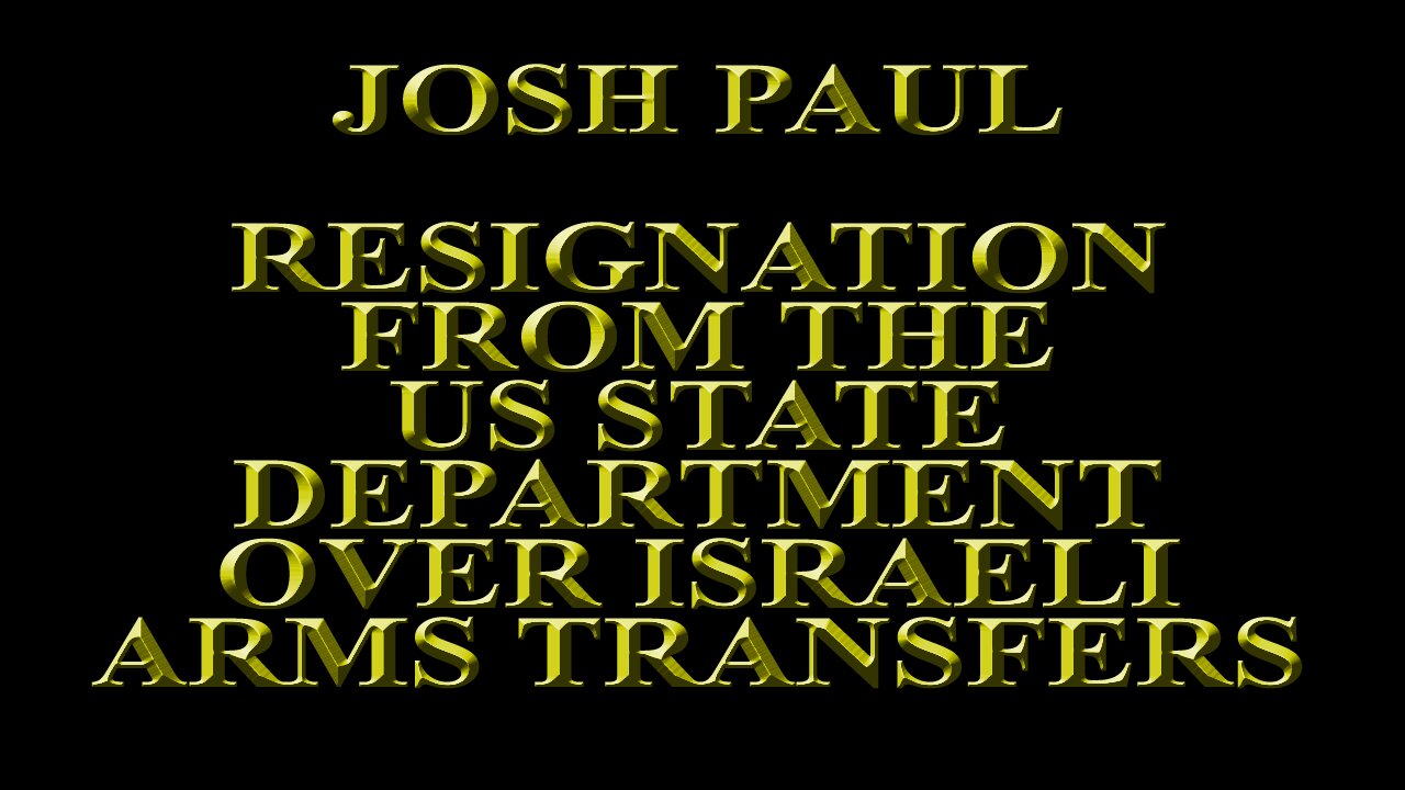 Josh Paul - Quitting the State Department over Israeli Arms Transfers and War Crimes