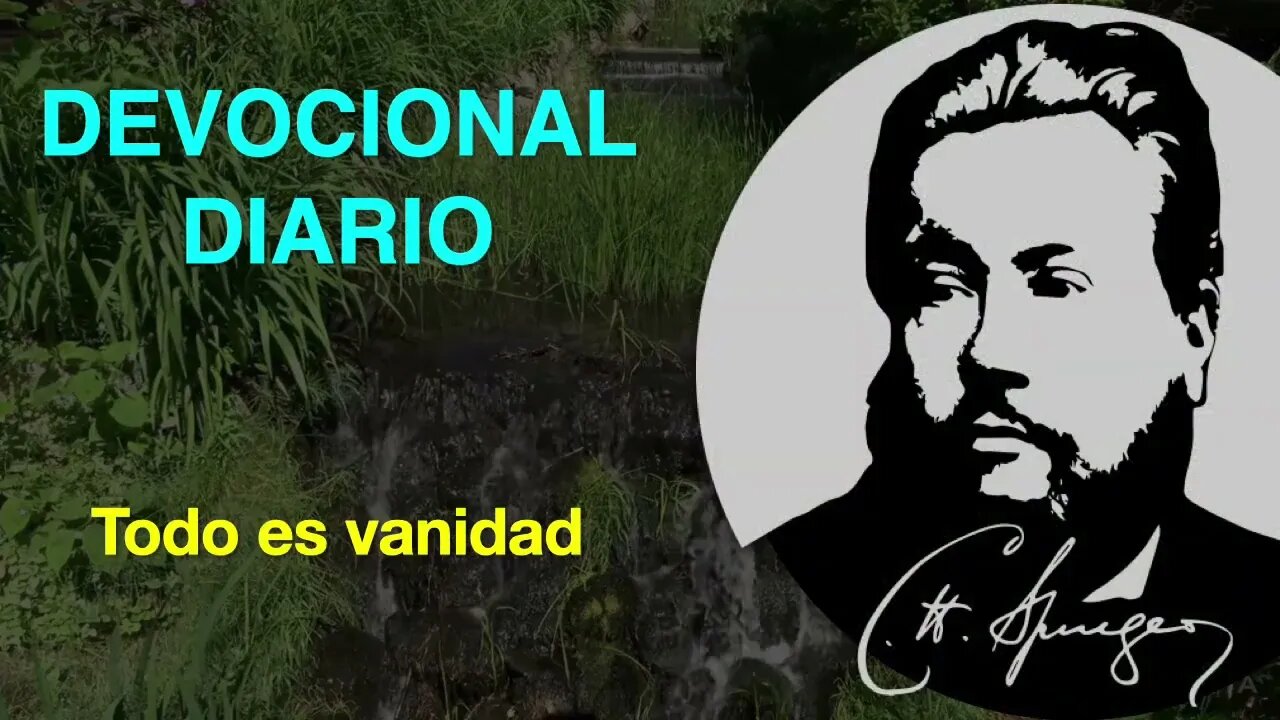 He aquí, todo es vanidad. (Eclesiastés 1:14) Devocional de hoy Charles Spurgeon