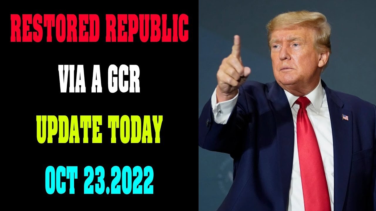RESTORED REPUBLIC VIA A GCR UPDATE TODAY OCT 23.2022 !!! - TRUMP NEWS