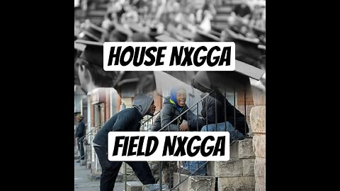 House Nxgga & Field Nxgga