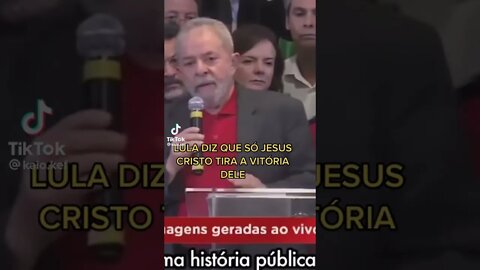 Lula diz que só Jesus Cristo tira a vitória dele